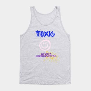 Toxic with a compassionate soul Tank Top